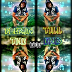 Flexin Till The End