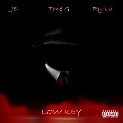 Low Key Ft. Tone G & Ry-Lo