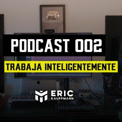 Podcast 002 - Trabajar Inteligentemente