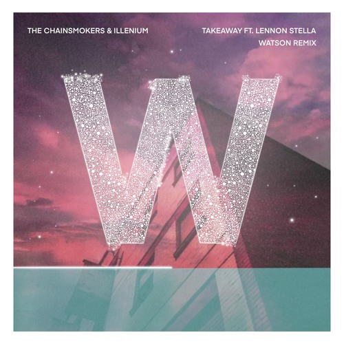The Chainsmokers & ILLENIUM feat. Lennon Stella - Takeaway (Watson remix)