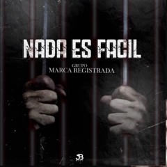 Nada es Fácil- Grupo Marca Registrada