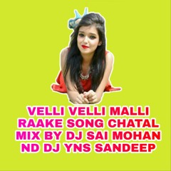 VELLI VELLI MALLI RAAKE SONG CHATAL MIX BY DJ SAI MOHAN ND DJ YNS SANDEEP