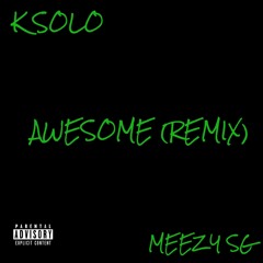 AWESOME (remix) (ft. MEEZY SG)