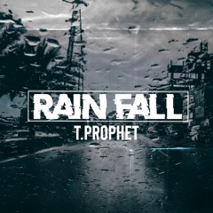 T. Prophet - Rain Fall [Free Download]