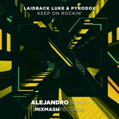Laidback Luke & Pyrodox - Keep On Rockin' (ALEJANDRO Remix)