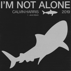 Calvin Harris - I'm Not Alone (JAVA 2019 Remix)