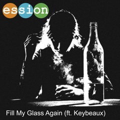 Fill My Glass Again (Ft. Keybeaux)