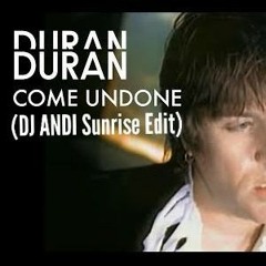 Duran Duran - Come Undone (DJ ANDI Sunrise Edit)