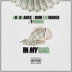 Arrogance x DomTheWaver x T-Munna - In My Bag