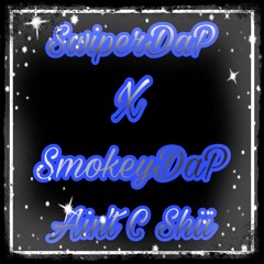 SwiperDaP x SmokeyDaP Aint C Shii (Prod.ByEliiBeatz)
