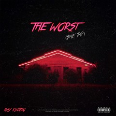 The Worst ($he $ay)  [Prod. Kay Kintero]