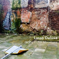 Lasso Deluxe - In The Dutch Mountains