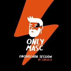 ONLYMASC Enchillada Session