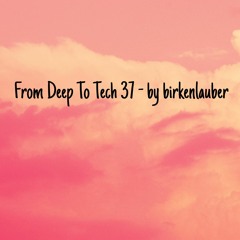 FROM DEEP TO TECH 37 - by birkenlauber