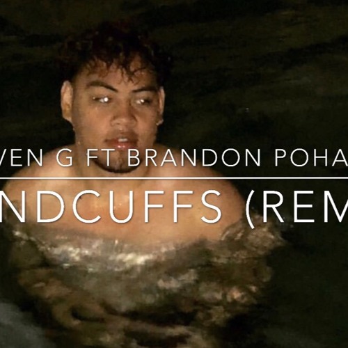Stream STEVEN G FT Brandon Pohahau Handcuffs (REMIX) by Brandon