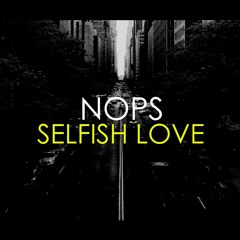 NOPS - Selfish Love