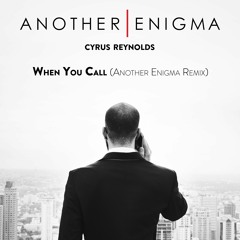 Cyrus Reynolds - When You Call (Another Enigma Remix)