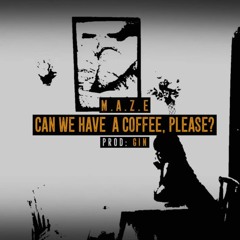 [S2G] CAN WE HAVE A COFFEE, PLEASE ? M.A.Z.E ( Prod : Gin )