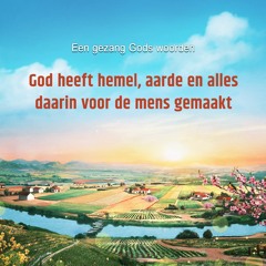 God heeft hemel, aarde en alles daarin voor de mens gemaakt
