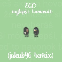 Ego - Najlepší Kamarát (jakub96_remix)