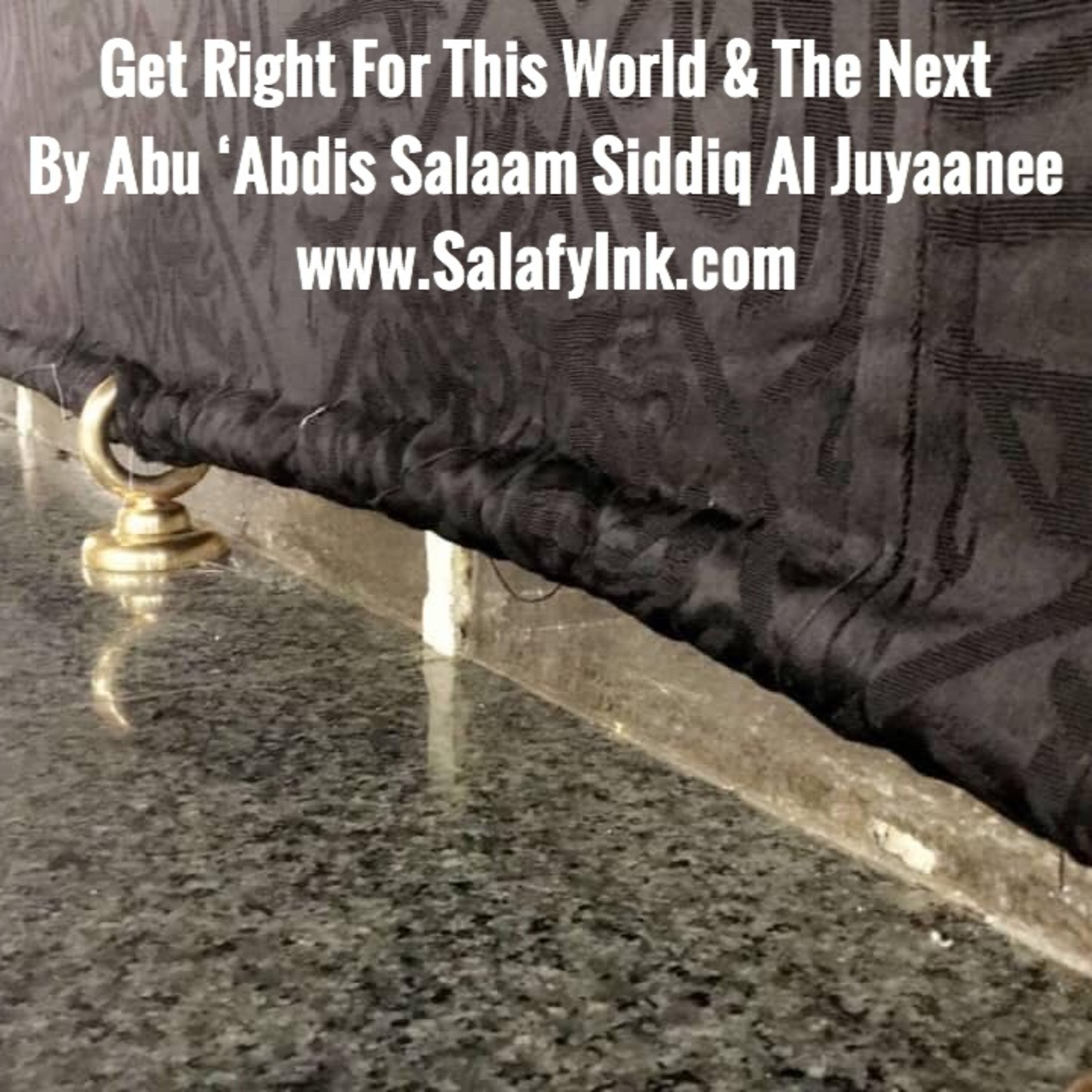 Get Right For This World & The Next By Abu ‘Abdis Salaam Siddiq Al Juyaanee episode artwork