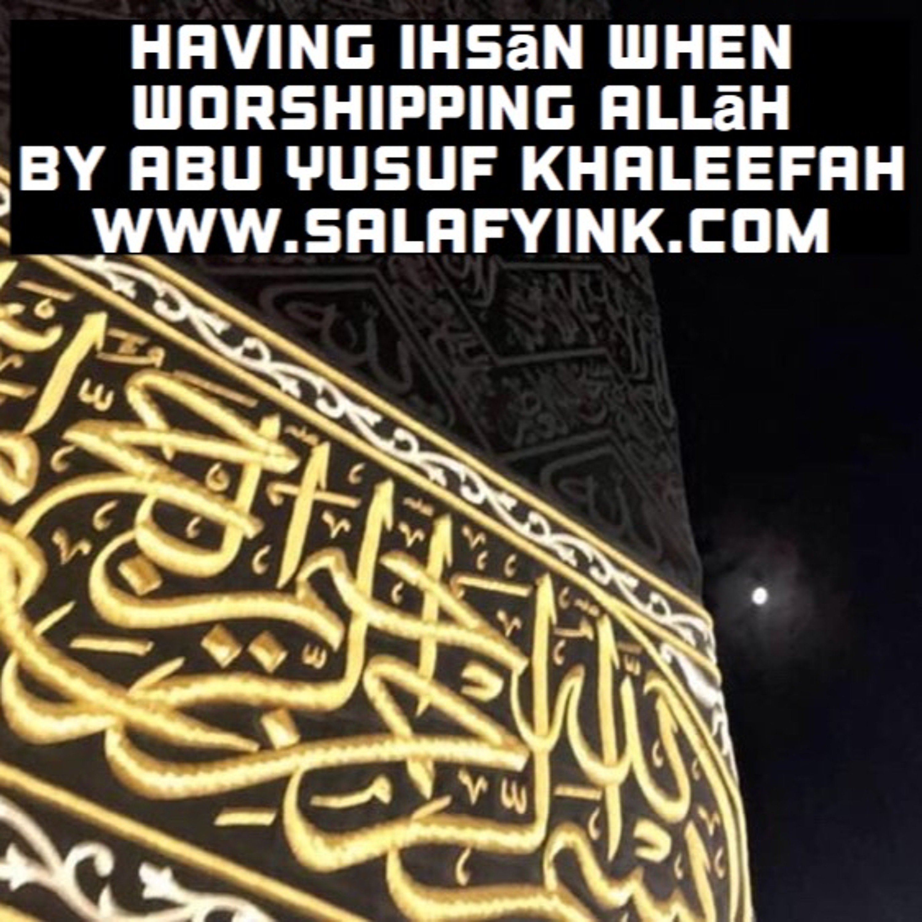Having Ihsān When Worshipping Allāh By Abu Yusuf Khaleefah episode artwork