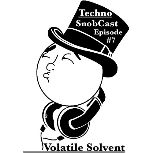 TechnoSnobCast Ep7 - Volatile Solvent