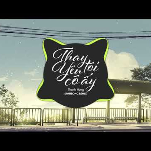Thay Tôi Yêu Cô Ấy (youtube: Minh TVT) - Thanh Hưng remix