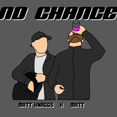No Chance [feat Matt Knaggs]