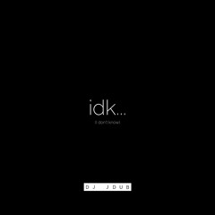 IDK - Dj JDuB