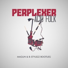 Perplexer - Acid Folk (Magun & B - Stylezz Bootleg Extended)