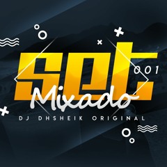 SETMIXADO 001 - DJ DHSHEIK ORIGINAL ( Audio Oficial )