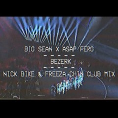 Bezerk (Nick Bike & Freezachin Club Mix) (Dirty)