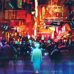 Dirtyfrequence - Seize It (Ft. John Bloom)