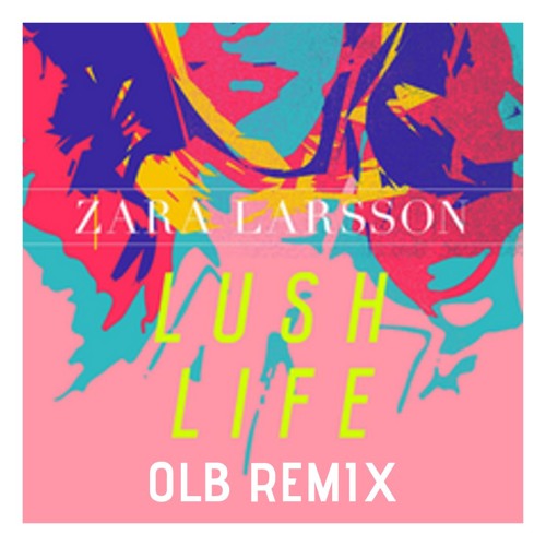 Stream Zara Larsson - Lush Life (OLB Remix) [FREE DOWNLOAD] by OLB | Listen  online for free on SoundCloud