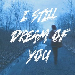 I Still Dream Of You...