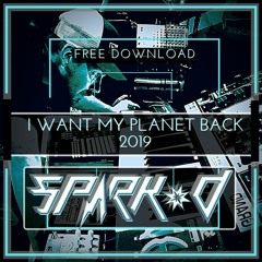 I Want My Planet Back 2019 (Spark-D's Recycle mix)