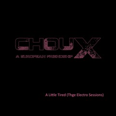 ChouX - A Little Tired (The Electro-Sessions)