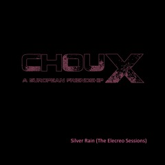 ChouX -  Silver Rain (The Electro-Sessions)