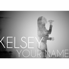 Kelsey - Your Name