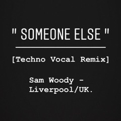 Someone Else - [Techno Vocal Remix] September 2019