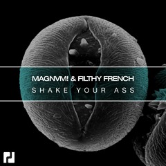 MAGNVM! & Filthy French - Shake Your Ass (Original Mix)