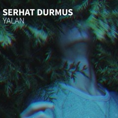 Serhat Durmus - Yalan (ft. Ecem Telli)