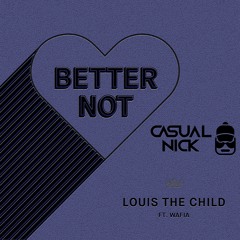 Louis The Child-Better Not Casual Nick Remix (ft. Danni Carra)