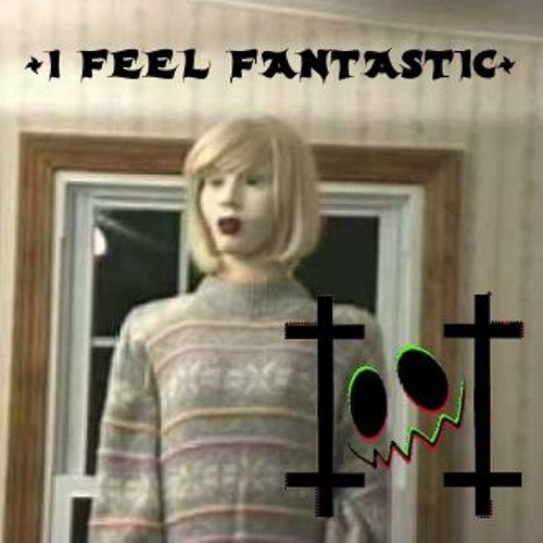 I Feel Fantastic By Ghxster I Feel Fantastic By Ghxster