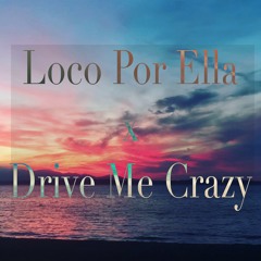 DRIVE ME CRAZY X LOCO POR ELLA