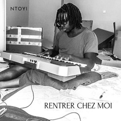 Rentrer Chez Moi (Prod. Ntoyi)