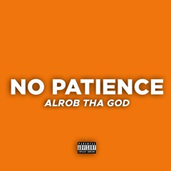 No Patience - AlrobThaGod (Prod. Palaze)