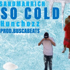 SO COLD Ft. Hunchozz Prod.BuscaBeats