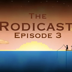 We got Sponsors - The Rodicast, Episode 3